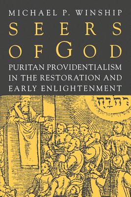 Seers of God: Puritan Providentialism in the Restoration and Early Enlightenment - Winship, Michael P