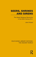 Seers, Shrines and Sirens: The Greek Religious Revolution in the Sixth Century B.C.