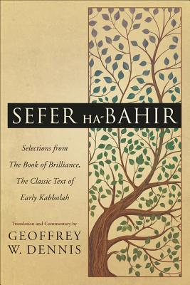 Sefer Ha-Bahir: Selections from the Book of Brilliance, the Classic Text of Early Kabbalah - Dennis, Geoffrey W, Rabbi