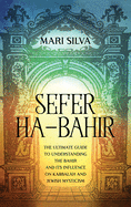 Sefer ha-Bahir: The Ultimate Guide to Understanding the Bahir and Its Influence on Kabbalah and Jewish Mysticism