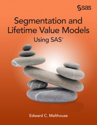 Segmentation and Lifetime Value Models Using SAS - Malthouse, Edward C