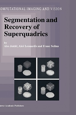 Segmentation and Recovery of Superquadrics - Jaklic, Ales, and Leonardis, Ales, and Solina, F