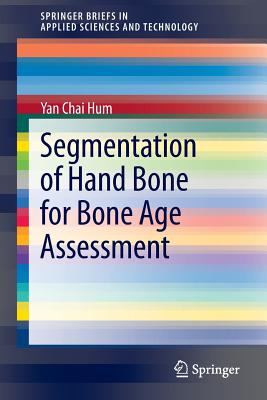 Segmentation of Hand Bone for Bone Age Assessment - Hum, Yan Chai