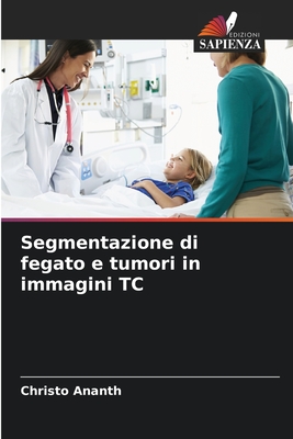 Segmentazione di fegato e tumori in immagini TC - Ananth, Christo