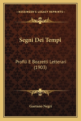 Segni Dei Tempi: Profili E Bozzetti Letterari (1903) - Negri, Gaetano