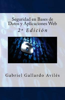 Seguridad en Bases de Datos y Aplicaciones Web: 2a Edicin - Campus Academy, It (Editor), and Gallardo Aviles, Gabriel