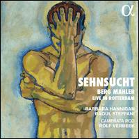 Sehnsucht: Berg, Mahler - Live in Rotterdam - Barbara Hannigan (soprano); Raoul Steffani (baritone); Camerata RCO; Rolf Verbeek (conductor)