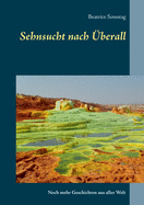 Sehnsucht nach ?berall: Noch mehr Geschichten aus aller Welt