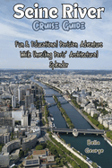 Seine River Cruise Guide (With Images): Fun & Educational Parisian Adventure While Unveiling Paris' Architectural Splendor