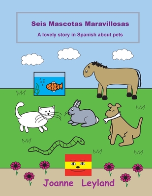 Seis Mascotas Maravillosas: A lovely story in Spanish about pets - Leyland, Joanne