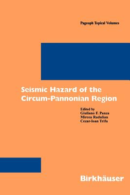 Seismic Hazard of the Circum-Pannonian Region - Panza, Giuliano F (Editor), and Radulian, Mircea (Editor), and Trifu, Czear-I (Editor)