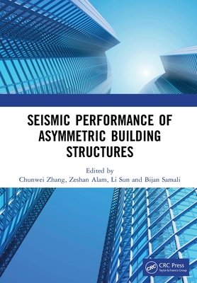 Seismic Performance of Asymmetric Building Structures - Zhang, Chunwei, and Alam, Zeshan, and Sun, Li