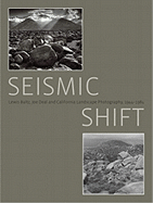 Seismic Shift: Lewis Baltz, Joe Deal and California Landscape Photography, 1944 - 1984 - Westerbeck, Colin, and Laxton, Susan, and Weems, Jason, Prof.