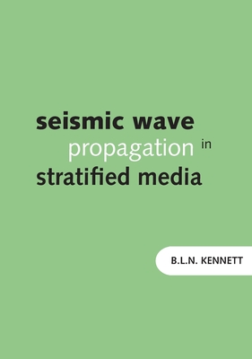 Seismic Wave Propagation in Stratified Media - Kennett, Brian