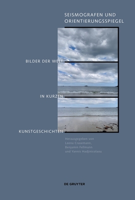 Seismografen Und Orientierungsspiegel: Bilder Der Welt in Kurzen Kunstgeschichten - Hadjinicolaou, Yannis (Editor), and Crasemann, Leena (Editor), and Fellmann, Benjamin (Editor)