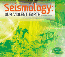 Seismology: Our Violent Earth: Our Violent Earth
