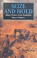 Seize and Hold: Master Strokes on the Battlefield - Perrett, Bryan