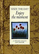 Seize the Day!: Enjoy the Moment