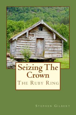 Seizing The Crown: Ruby Ring Series - Gilbert, Stephen
