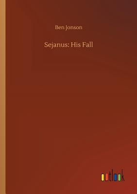 Sejanus: His Fall - Jonson, Ben