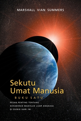 Sekutu Umat Manusia BUKU SATU (The Allies of Humanity, Book One - Indonesian): Pesan Penting Tentang Kehadiran Makhluk Ruang Angkasa di Dunia Hari Ini - Summers, Marshall Vian, and Mitchell, Darlene (Editor)