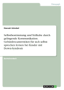 Selbstbestimmung und Teilhabe durch gelingende Kommunikation: Kinder mit Down-Syndrom lernen Gebrden-untersttzt, fr sich selbst zu sprechen