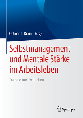 Selbstmanagement Und Mentale Strke Im Arbeitsleben: Training Und Evaluation - Braun, Ottmar L (Editor)