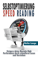 Selbstoptimierung Speed Reading: Steigere deine Mentale High Performance durch schnelleres Lesen und Verstehen