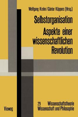 Selbstorganisation: Aspekte Einer Wissenschaftlichen Revolution - Krohn, Wolfgang, and K?ppers, G?nter (Editor)