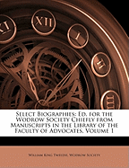Select Biographies: Ed. for the Wodrow Society Chiefly From Manuscripts in the Library of the Faculty of Advocates; Volume 1