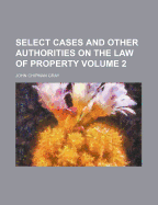 Select Cases and Other Authorities on the Law of Property Volume 2