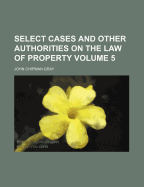 Select Cases and Other Authorities on the Law of Property; Volume 5