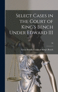 Select Cases in the Court of King's Bench Under Edward III; 76