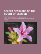 Select Decisions of the Court of Session: from the Year 1752 to the Year 1768