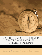 ... Select List of References on Old Age and Civil Service Pensions
