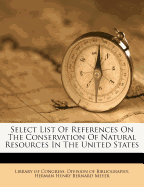 Select List of References on the Conservation of Natural Resources in the United States