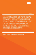 Select Memoirs of Port Royal. to Which Are Appended Tour to Alet, Visit to Port Royal