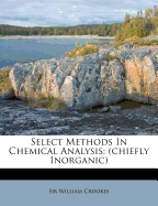 Select Methods in Chemical Analysis: (Chiefly Inorganic)