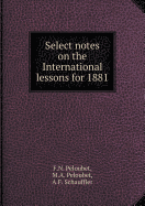 Select Notes on the International Lessons for 1881