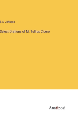 Select Orations of M. Tullius Cicero - Johnson, E A