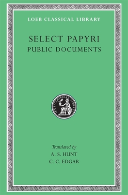 Select Papyri, Volume II: Public Documents - Hunt, A. S. (Translated by), and Edgar, C. C. (Translated by)