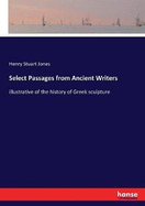 Select Passages from Ancient Writers: illustrative of the history of Greek sculpture