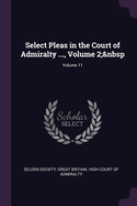 Select Pleas in the Court of Admiralty ..., Volume 2; Volume 11