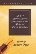 Select Poetry: Chiefly Devotional of the Reign of Queen Elizabeth