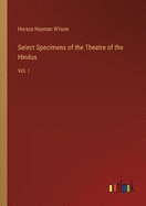 Select Specimens of the Theatre of the Hindus: Vol. I