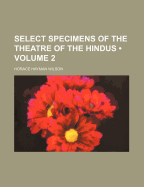 Select Specimens of the Theatre of the Hindus; Volume 2