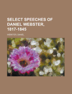 Select Speeches of Daniel Webster, 1817-1845