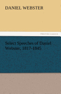 Select Speeches of Daniel Webster, 1817-1845