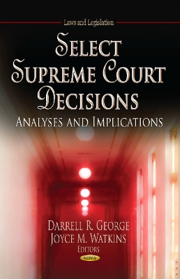 Select Supreme Court Decisions: Analyses & Implications - George, Darrell R (Editor), and Watkins, Joyce M (Editor)