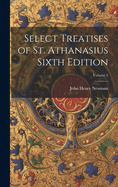 Select Treatises of St. Athanasius Sixth Edition; Volume 2